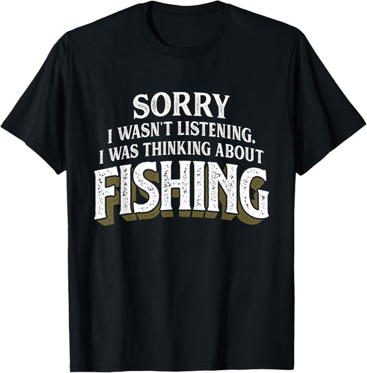 I Was Thinking about Fishing - Funny Fishing Gift T-Shirt